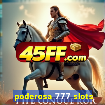 poderosa 777 slots